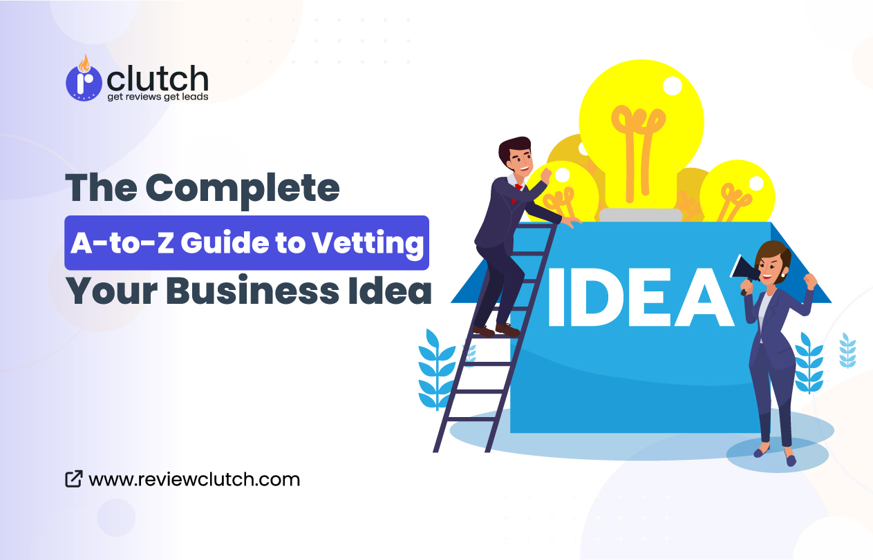 The Complete A-to-Z Guide to Vetting Your Business Idea