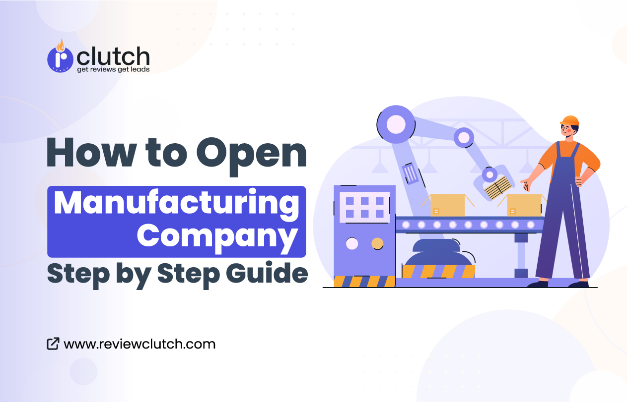 How to Open a Manufacturing Company: Step by Step Guide